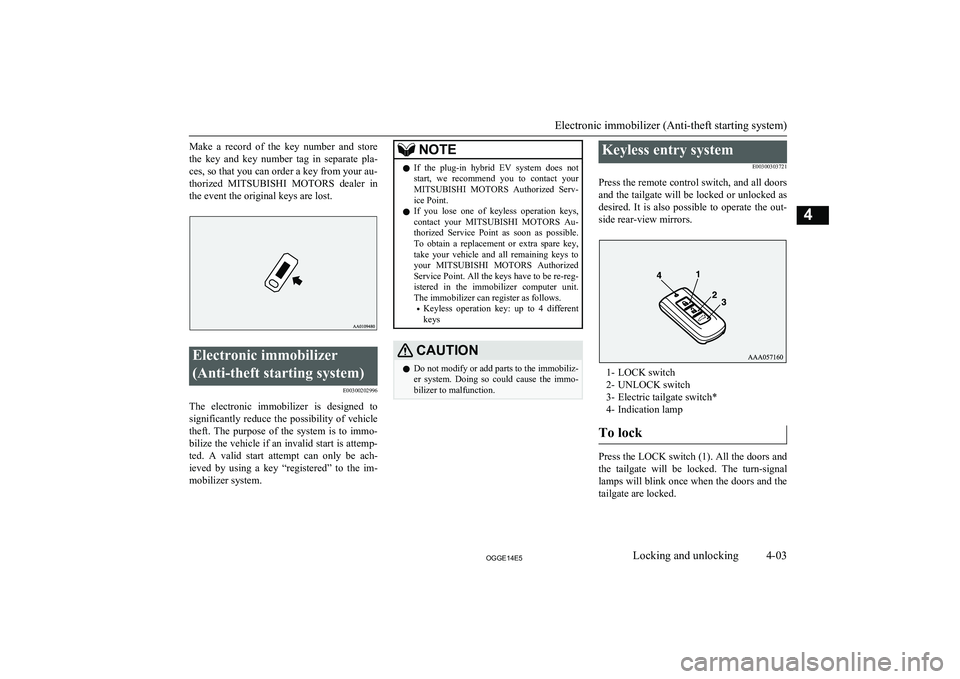 MITSUBISHI OUTLANDER PHEV 2014 (in English) Workshop Manual Make a record of the key number and storethe key and key number tag in separate pla-
ces, so that you can order a key from your au-
thorized MITSUBISHI MOTORS dealer in
the event t MITSUBISHI OUTLANDER PHEV 2014 (in English) Workshop Manual Make a record of the key number and storethe key and key number tag in separate pla-
ces, so that you can order a key from your au-
thorized MITSUBISHI MOTORS dealer in
the event t