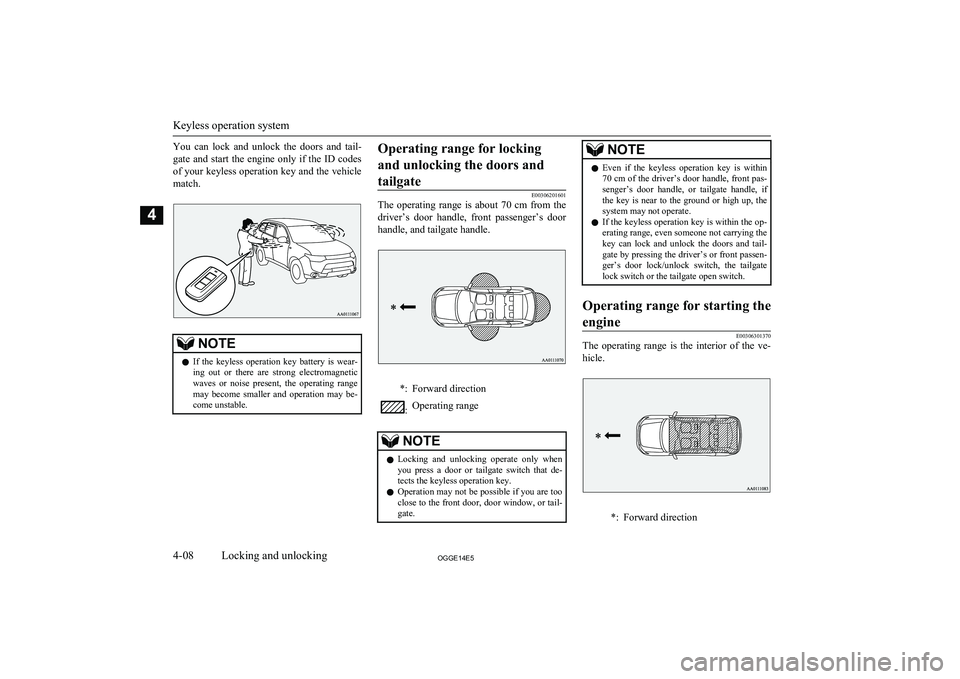 MITSUBISHI OUTLANDER PHEV 2014   (in English) Repair Manual You  can  lock  and  unlock  the  doors  and  tail-
gate  and  start  the  engine  only  if  the  ID  codes of your keyless operation key and the vehicle
match.NOTEl If  the  keyless  operation  key  