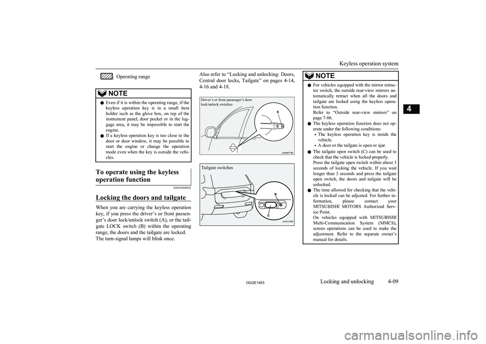 MITSUBISHI OUTLANDER PHEV 2014  Owners Manual (in English) :Operating rangeNOTElEven if it is within the operating range, if the
keyless  operation  key  is  in  a  small  item
holder  such  as  the  glove  box,  on  top  of  the instrument  panel,  door  poc