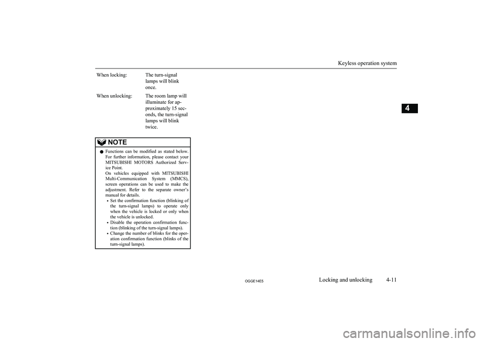MITSUBISHI OUTLANDER PHEV 2014   (in English) Repair Manual When locking:The turn-signal
lamps will blink
once.When unlocking:The room lamp will
illuminate for ap-
proximately 15 sec-
onds, the turn-signal
lamps will blink
twice.NOTEl Functions  can  be  modif