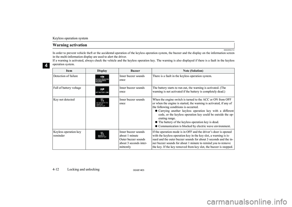 MITSUBISHI OUTLANDER PHEV 2014   (in English) Repair Manual Warning activation
E00305901715
In order to prevent vehicle theft or the accidental operation of the keyless operation system, the buzzer and the display on the information screen
in the multi-informa