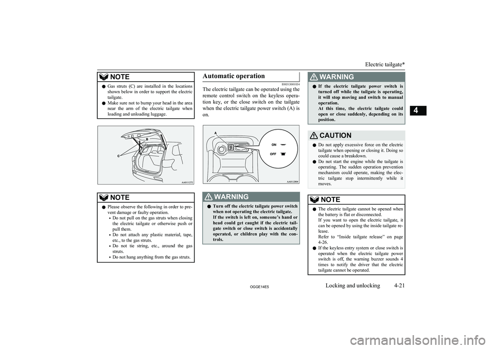 MITSUBISHI OUTLANDER PHEV 2014   (in English) Manual PDF NOTElGas  struts  (C)  are  installed  in  the  locations
shown  below  in  order  to  support  the  electric tailgate.
l Make sure not to bump your head in the area
near  the  arm  of  the  electric 