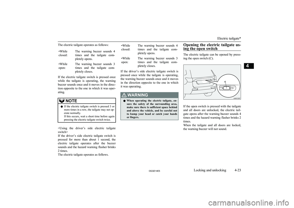 MITSUBISHI OUTLANDER PHEV 2014   (in English) Manual PDF The electric tailgate operates as follows:•While
closed:The  warning  buzzer  sounds  4
times  and  the  tailgate  com- pletely opens.•While
open:The  warning  buzzer  sounds  3 times  and  the  t