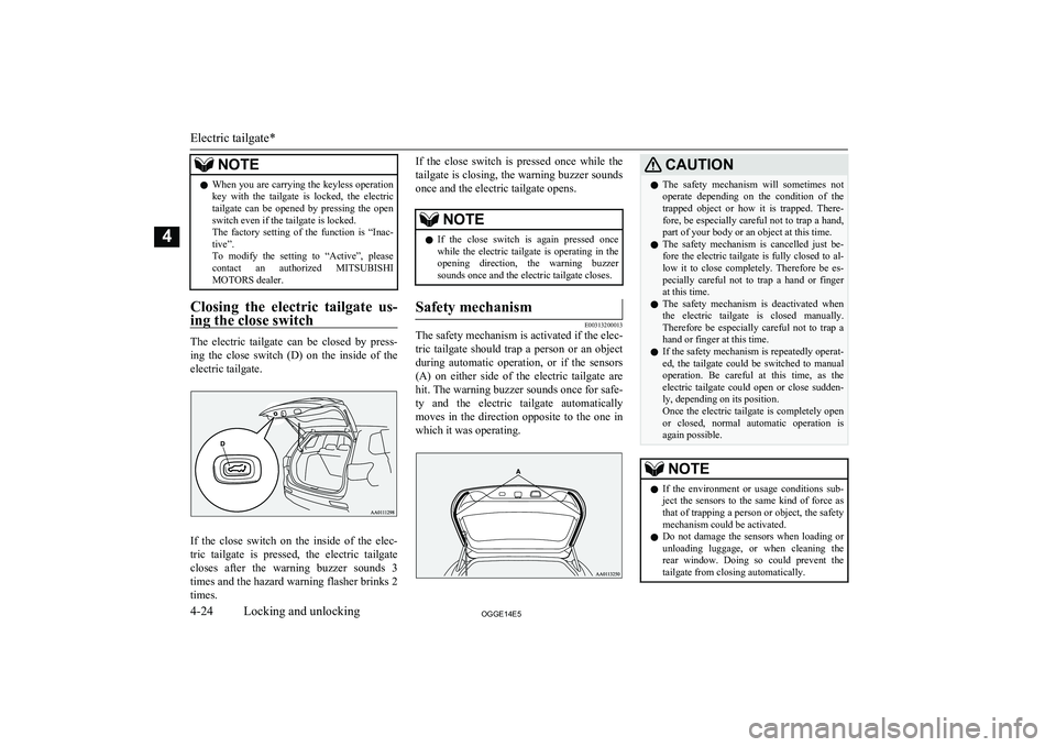 MITSUBISHI OUTLANDER PHEV 2014 Owners Manual (in English) NOTElWhen you are carrying the keyless operation
key with the tailgate is locked, the electric tailgate can be opened by pressing the open
switch even if the tailgate is locked. The fac MITSUBISHI OUTLANDER PHEV 2014 Owners Manual (in English) NOTElWhen you are carrying the keyless operation
key with the tailgate is locked, the electric tailgate can be opened by pressing the open
switch even if the tailgate is locked. The fac