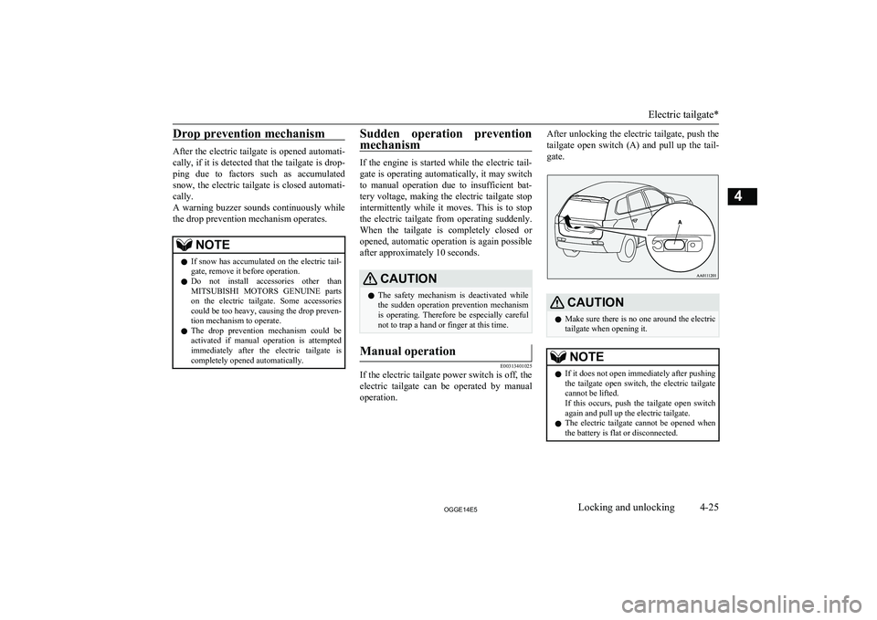 MITSUBISHI OUTLANDER PHEV 2014   (in English) Manual Online Drop prevention mechanism
After the electric tailgate is opened automati-
cally, if it is detected that the tailgate is drop-
ping  due  to  factors  such  as  accumulated snow,  the  electric  tailga