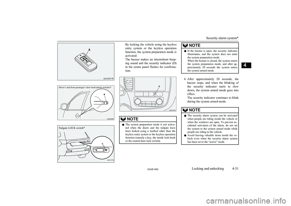 MITSUBISHI OUTLANDER PHEV 2014  Owners Manual (in English) Driver’s and front passenger’s door look/unlock switches*By  locking  the  vehicle  using  the  keylessentry  system  or  the  keyless  operation
function, the system preparation mode is activated