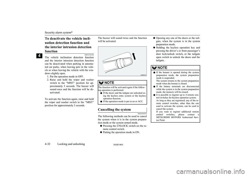 MITSUBISHI OUTLANDER PHEV 2014  Owners Manual (in English) To deactivate the vehicle incli-nation detection function and the interior intrusion detectionfunction
E00312101429
The  vehicle  inclination  detection  function
and  the  interior  intrusion  detect