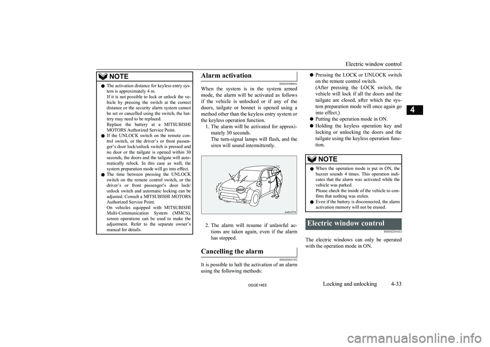 MITSUBISHI OUTLANDER PHEV 2014  Owners Manual (in English) NOTElThe activation distance for keyless entry sys-
tem is approximately 4 m.
If  it  is  not  possible  to  lock  or  unlock  the  ve- hicle  by  pressing  the  switch  at  the  correct
distance  or 