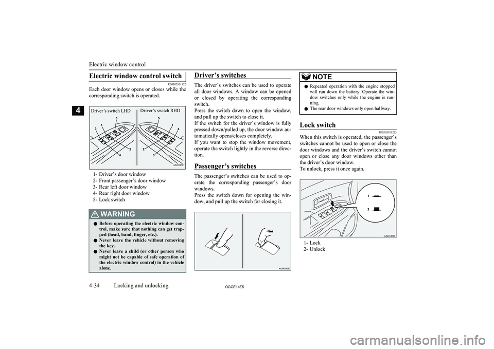 MITSUBISHI OUTLANDER PHEV 2014   (in English) Manual Online Electric window control switch
E00302301822
Each  door  window  opens  or  closes  while  the
corresponding switch is operated.
1- Driver’s door window
2- Front passenger’s door window
3- Rear lef