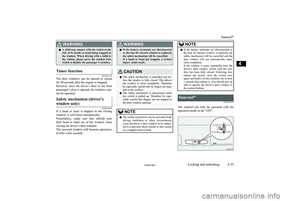 MITSUBISHI OUTLANDER PHEV 2014  Owners Manual (in English) WARNINGlA child may tamper with the switch at the
risk  of  its  hands  or  head  being  trapped  in
the  window.  When  driving  with  a  child  in the  vehicle,  please  press  the  window  lockswit