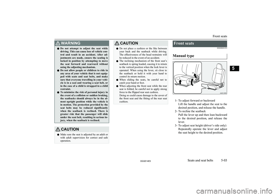 MITSUBISHI OUTLANDER PHEV 2014 (in English) Owners Manual WARNINGlDo not attempt to adjust the seat while
driving. This can cause loss of vehicle con- trol and result in an accident. After ad-
justments are made, ensure the seating is loc MITSUBISHI OUTLANDER PHEV 2014 (in English) Owners Manual WARNINGlDo not attempt to adjust the seat while
driving. This can cause loss of vehicle con- trol and result in an accident. After ad-
justments are made, ensure the seating is loc