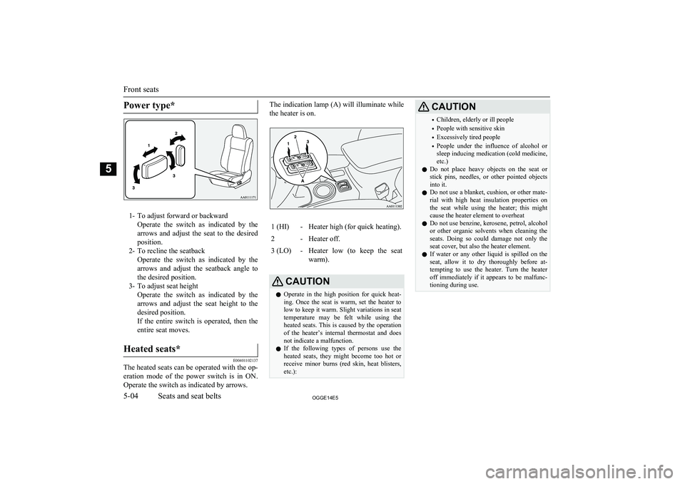 MITSUBISHI OUTLANDER PHEV 2014 (in English) Owners Manual Power type*
1- To adjust forward or backwardOperate the switch as indicated by thearrows and adjust the seat to the desired
position.
2- To recline the seatback Operate the switch as MITSUBISHI OUTLANDER PHEV 2014 (in English) Owners Manual Power type*
1- To adjust forward or backwardOperate the switch as indicated by thearrows and adjust the seat to the desired
position.
2- To recline the seatback Operate the switch as