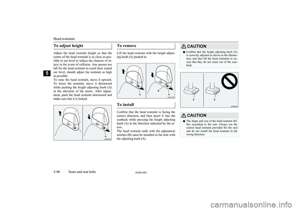 MITSUBISHI OUTLANDER PHEV 2014 (in English) Owners Manual To adjust height
Adjust the head restraint height so that thecentre of the head restraint is as close as pos- sible to ear level to reduce the chances of in-
jury in the event of colli MITSUBISHI OUTLANDER PHEV 2014 (in English) Owners Manual To adjust height
Adjust the head restraint height so that thecentre of the head restraint is as close as pos- sible to ear level to reduce the chances of in-
jury in the event of colli