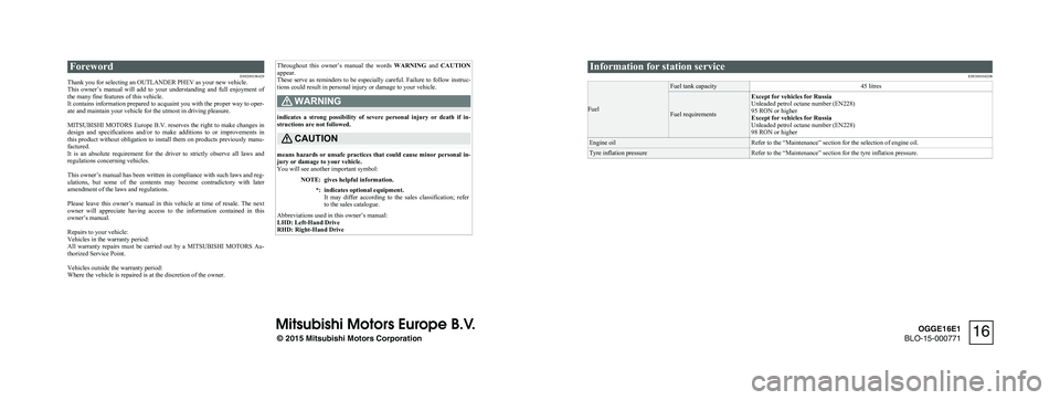 MITSUBISHI OUTLANDER PHEV 2016  Owners Manual (in English) ForewordE09200106429
Thank you for selecting an OUTLANDER PHEV as your new vehicle.
This  owner’s  manual  will  add  to  your  understanding  and  full  enjoyment  of
the many fine features of this