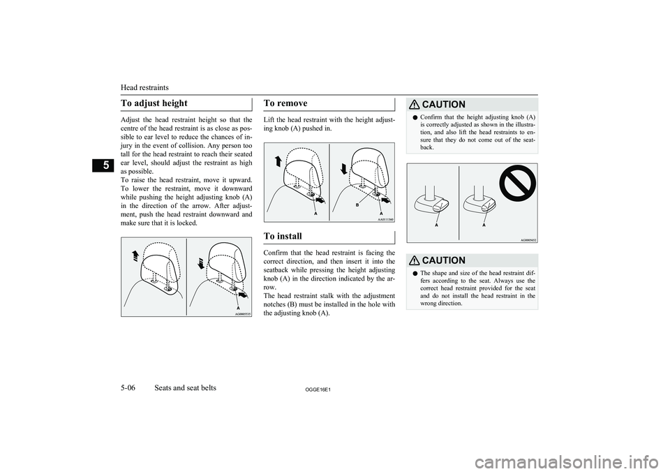 MITSUBISHI OUTLANDER PHEV 2016 Owners Manual (in English) To adjust height
Adjust the head restraint height so that thecentre of the head restraint is as close as pos- sible to ear level to reduce the chances of in-
jury in the event of colli MITSUBISHI OUTLANDER PHEV 2016 Owners Manual (in English) To adjust height
Adjust the head restraint height so that thecentre of the head restraint is as close as pos- sible to ear level to reduce the chances of in-
jury in the event of colli