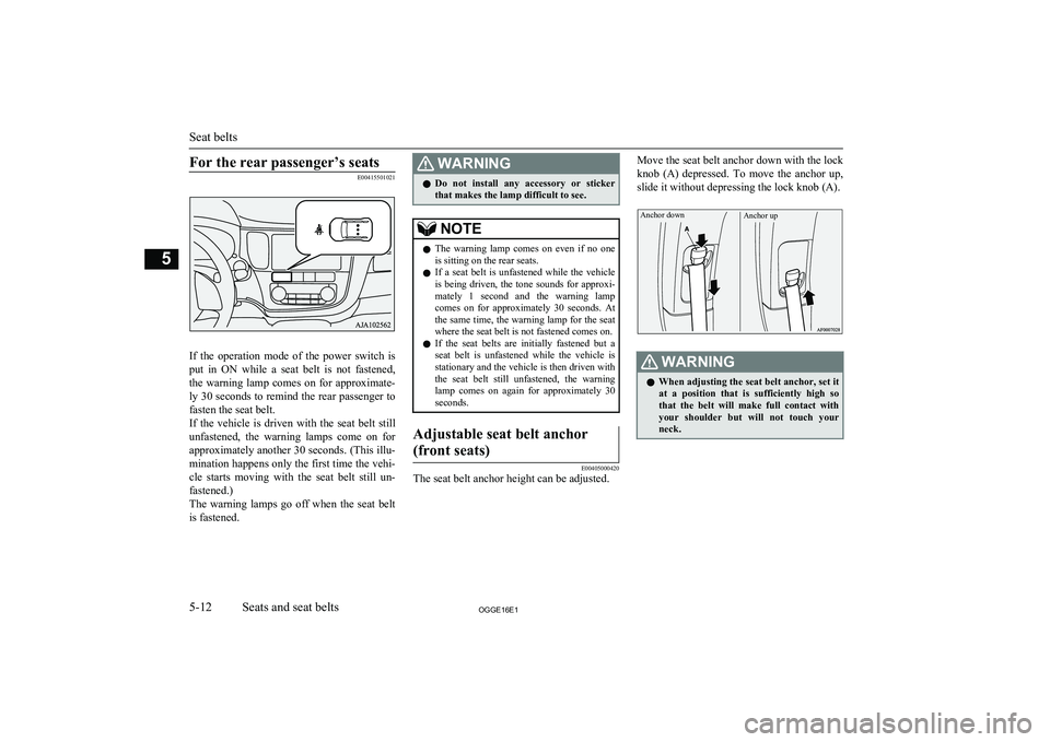 MITSUBISHI OUTLANDER PHEV 2016 Owners Manual (in English) For the rear passenger’s seats
E00415501021
If the operation mode of the power switch isput in ON while a seat belt is not fastened,
the warning lamp comes on for approximate- MITSUBISHI OUTLANDER PHEV 2016 Owners Manual (in English) For the rear passenger’s seats
E00415501021
If the operation mode of the power switch isput in ON while a seat belt is not fastened,
the warning lamp comes on for approximate-