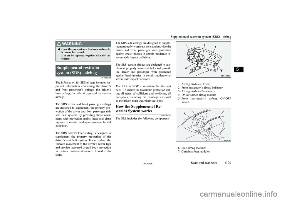 MITSUBISHI OUTLANDER PHEV 2016 Owners Manual (in English) WARNINGlOnce the pretensioner has been activated,
it cannot be re-used.
It must be replaced together with the re- tractor.Supplemental restraint
system (SRS) - airbag E00407203254
The info MITSUBISHI OUTLANDER PHEV 2016 Owners Manual (in English) WARNINGlOnce the pretensioner has been activated,
it cannot be re-used.
It must be replaced together with the re- tractor.Supplemental restraint
system (SRS) - airbag E00407203254
The info