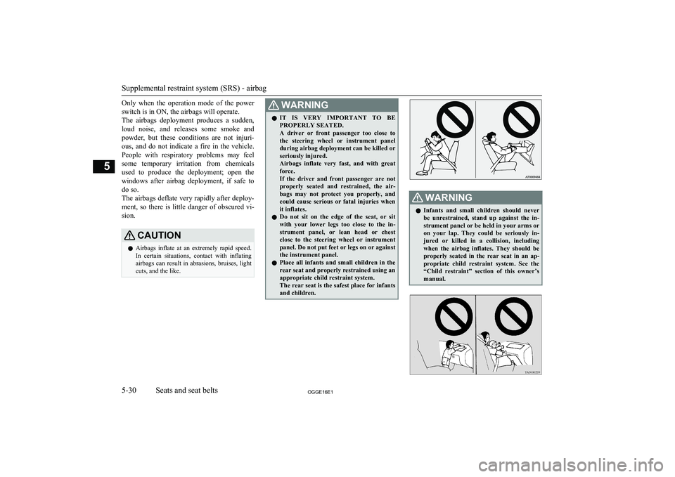 MITSUBISHI OUTLANDER PHEV 2016 Owners Manual (in English) Only when the operation mode of the powerswitch is in ON, the airbags will operate.The airbags deployment produces a sudden,
loud noise, and releases some smoke and powder, but the MITSUBISHI OUTLANDER PHEV 2016 Owners Manual (in English) Only when the operation mode of the powerswitch is in ON, the airbags will operate.The airbags deployment produces a sudden,
loud noise, and releases some smoke and powder, but the