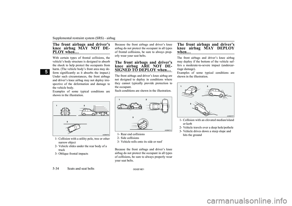 MITSUBISHI OUTLANDER PHEV 2016 Owners Manual (in English) The front airbags and driver’s
knee airbag MAY NOT DE- PLOY when…
With certain types of frontal collisions, thevehicle’s body structure is designed to absorb
the shock to help MITSUBISHI OUTLANDER PHEV 2016 Owners Manual (in English) The front airbags and driver’s
knee airbag MAY NOT DE- PLOY when…
With certain types of frontal collisions, thevehicle’s body structure is designed to absorb
the shock to help