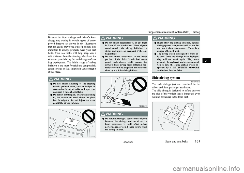 MITSUBISHI OUTLANDER PHEV 2016 Owners Manual (in English) Because the front airbags and driver’s knee
airbag may deploy in certain types of unex- pected impacts as shown in the illustration that can easily move you out of position, it is MITSUBISHI OUTLANDER PHEV 2016 Owners Manual (in English) Because the front airbags and driver’s knee
airbag may deploy in certain types of unex- pected impacts as shown in the illustration that can easily move you out of position, it is