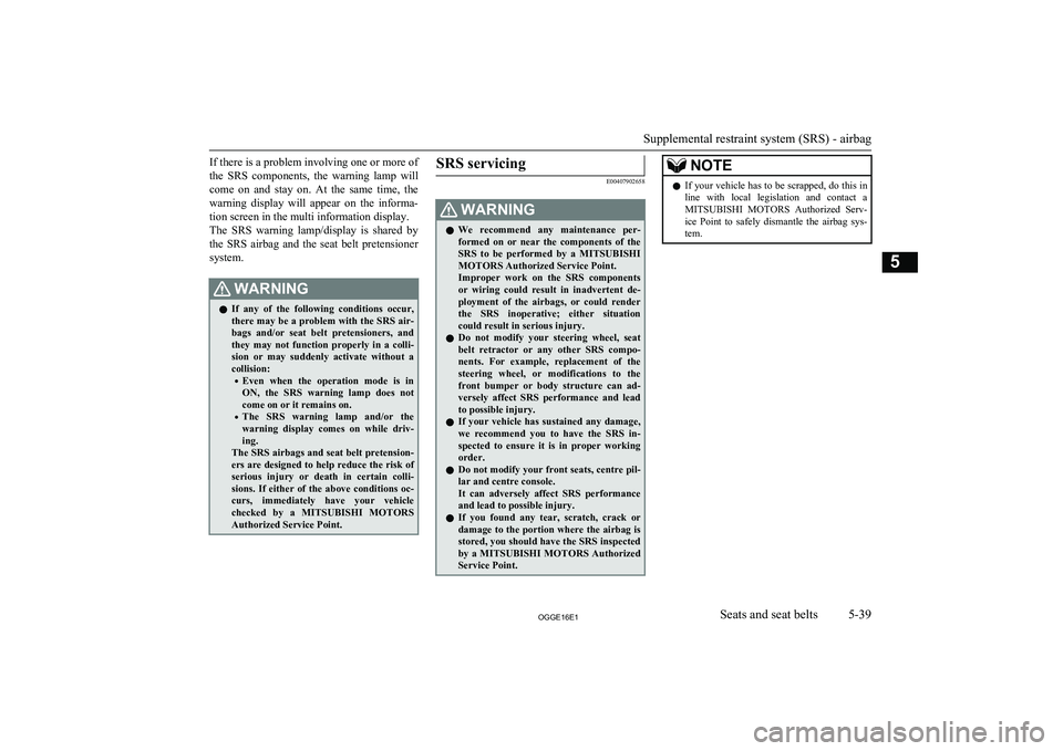 MITSUBISHI OUTLANDER PHEV 2016 Owners Manual (in English) If there is a problem involving one or more of
the SRS components, the warning lamp will come on and stay on. At the same time, the
warning display will appear on the informa- tio MITSUBISHI OUTLANDER PHEV 2016 Owners Manual (in English) If there is a problem involving one or more of
the SRS components, the warning lamp will come on and stay on. At the same time, the
warning display will appear on the informa- tio