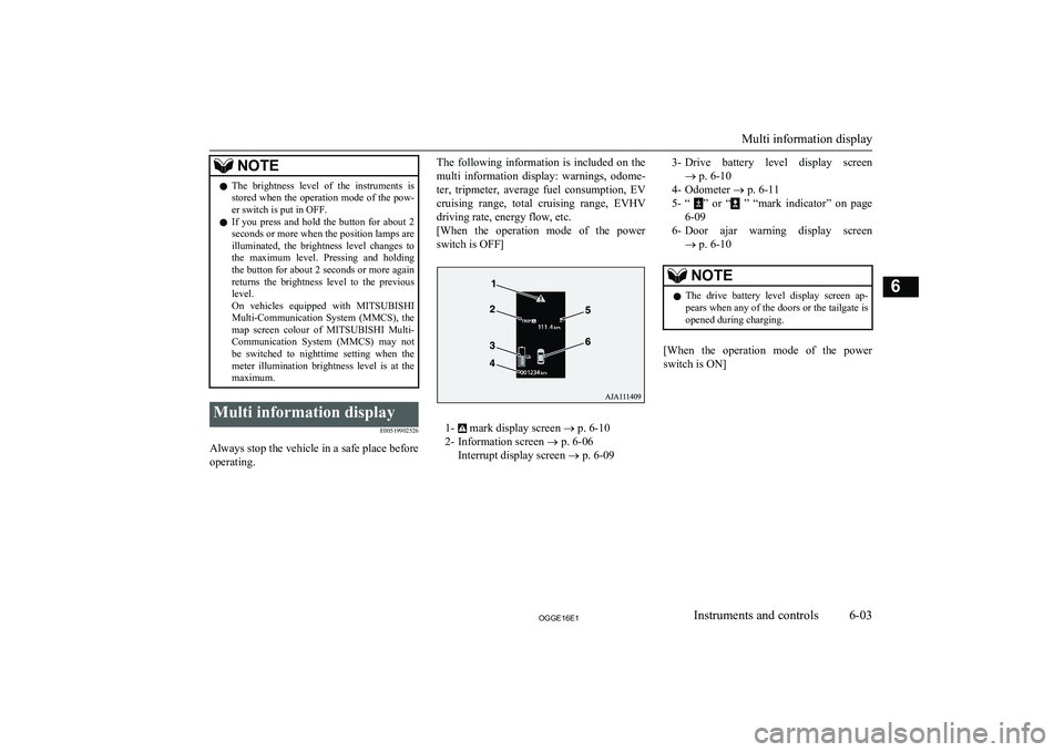 MITSUBISHI OUTLANDER PHEV 2016 Owners Manual (in English) NOTElThe brightness level of the instruments is
stored when the operation mode of the pow-
er switch is put in OFF.
l If you press and hold the button for about 2
seconds or more MITSUBISHI OUTLANDER PHEV 2016 Owners Manual (in English) NOTElThe brightness level of the instruments is
stored when the operation mode of the pow-
er switch is put in OFF.
l If you press and hold the button for about 2
seconds or more