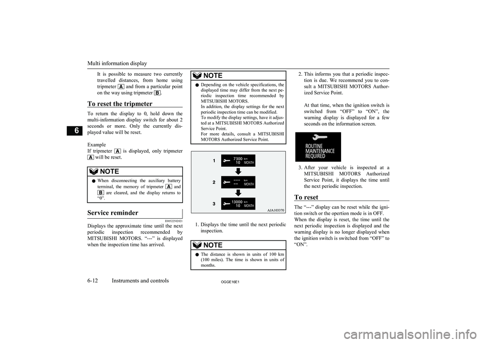 MITSUBISHI OUTLANDER PHEV 2016 Owners Manual (in English) It is possible to measure two currently
travelled distances, from home using
tripmeter
and from a particular point
on the way using tripmeter
.
To reset the tripmeter
To return the MITSUBISHI OUTLANDER PHEV 2016 Owners Manual (in English) It is possible to measure two currently
travelled distances, from home using
tripmeter
and from a particular point
on the way using tripmeter
.
To reset the tripmeter
To return the