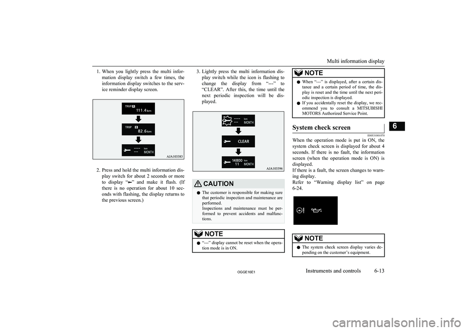 MITSUBISHI OUTLANDER PHEV 2016 Owners Manual (in English) 1.When you lightly press the multi infor-
mation display switch a few times, the information display switches to the serv-
ice reminder display screen.
2. Press and hold the multi informat MITSUBISHI OUTLANDER PHEV 2016 Owners Manual (in English) 1.When you lightly press the multi infor-
mation display switch a few times, the information display switches to the serv-
ice reminder display screen.
2. Press and hold the multi informat