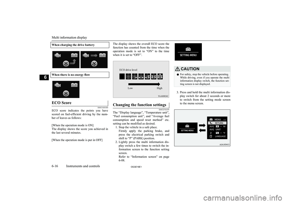 MITSUBISHI OUTLANDER PHEV 2016 Owners Manual (in English) When charging the drive battery
When there is no energy flow
ECO Score
E00531601050
ECO score indicates the points you havescored on fuel-efficient driving by the num-
ber of leaves as fol MITSUBISHI OUTLANDER PHEV 2016 Owners Manual (in English) When charging the drive battery
When there is no energy flow
ECO Score
E00531601050
ECO score indicates the points you havescored on fuel-efficient driving by the num-
ber of leaves as fol