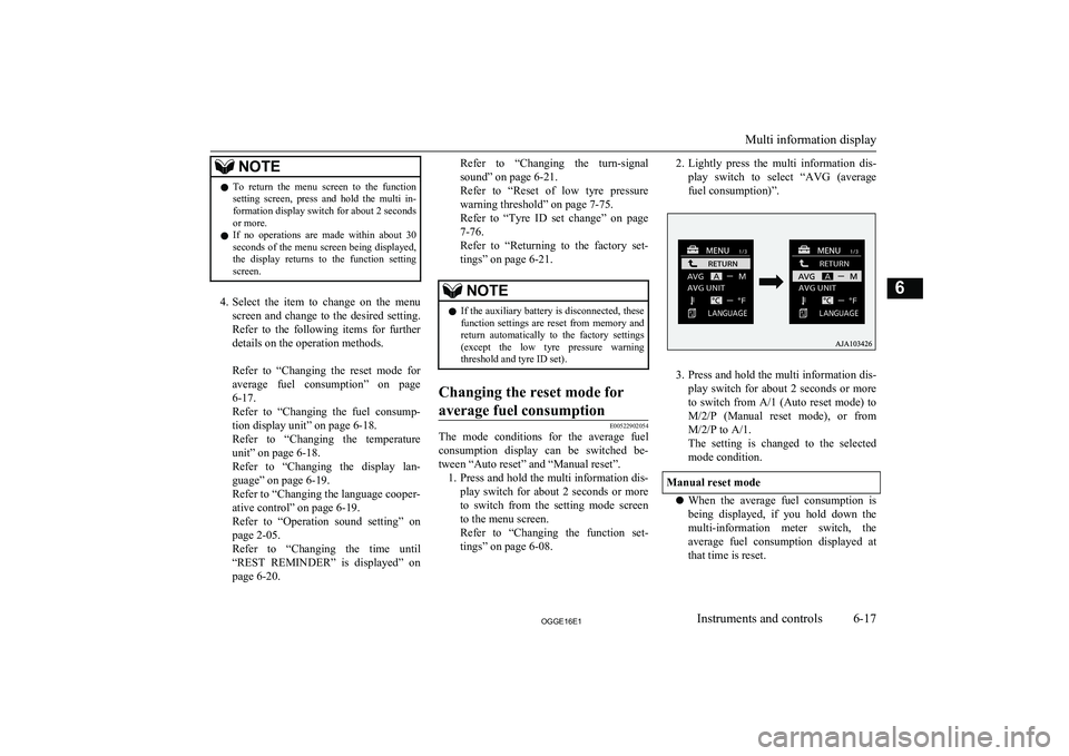 MITSUBISHI OUTLANDER PHEV 2016  Owners Manual (in English) NOTElTo  return  the  menu  screen  to  the  function
setting  screen,  press  and  hold  the  multi  in-formation display switch for about 2 seconds or more.
l If  no  operations  are  made  within  