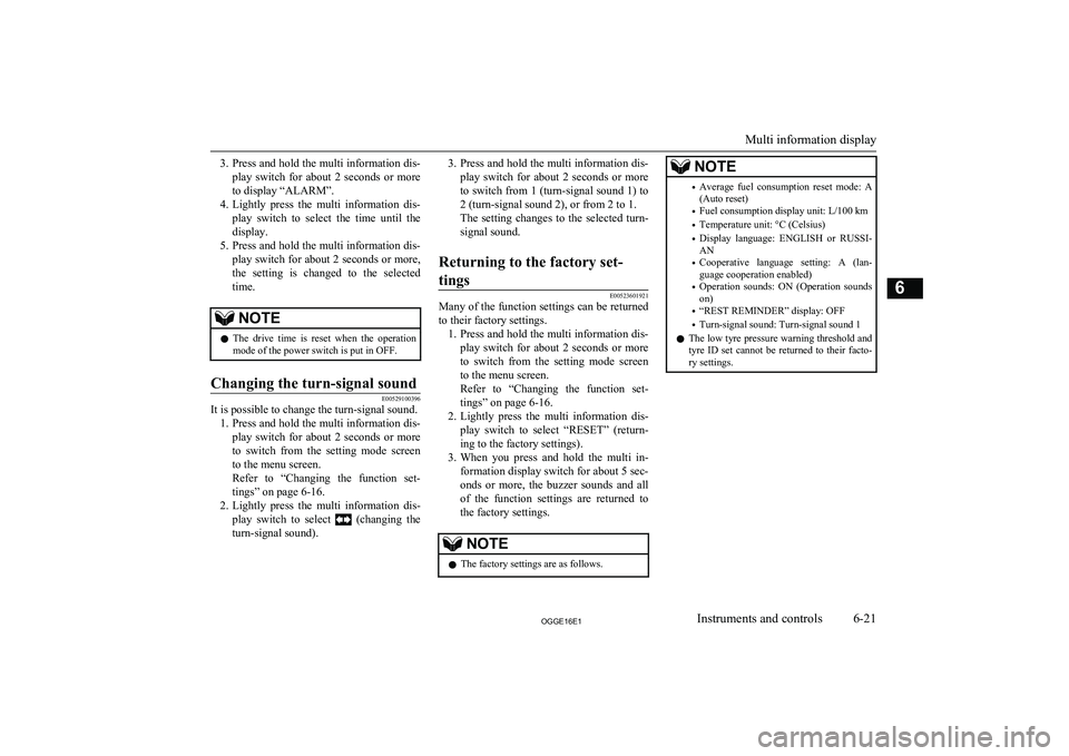 MITSUBISHI OUTLANDER PHEV 2016  Owners Manual (in English) 3.Press and hold the multi information dis-
play  switch  for  about  2  seconds  or  more to display “ALARM”.
4. Lightly  press  the  multi  information  dis-
play  switch  to  select  the  time 