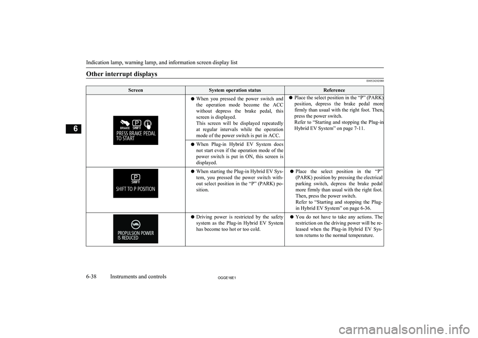 MITSUBISHI OUTLANDER PHEV 2016 Owners Manual (in English) Other interrupt displays
E00524202080
ScreenSystem operation statusReferencelWhen you pressed the power switch and
the operation mode become the ACC
without depress the brake pedal, th MITSUBISHI OUTLANDER PHEV 2016 Owners Manual (in English) Other interrupt displays
E00524202080
ScreenSystem operation statusReferencelWhen you pressed the power switch and
the operation mode become the ACC
without depress the brake pedal, th