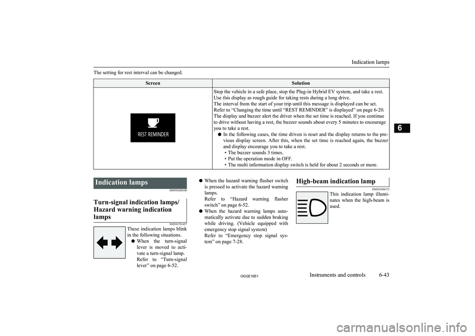 MITSUBISHI OUTLANDER PHEV 2016  Owners Manual (in English) The setting for rest interval can be changed.ScreenSolutionStop the vehicle in a safe place, stop the Plug-in Hybrid EV system, and take a rest.
Use this display as rough guide for taking rests during