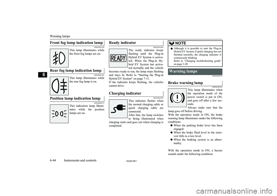 MITSUBISHI OUTLANDER PHEV 2016 Owners Manual (in English) Front fog lamp indication lamp
E00501901520
This lamp illuminates while
the front fog lamps are on.
Rear fog lamp indication lamp
E00502001241
This lamp illuminates whilethe rear fog lamp is on. MITSUBISHI OUTLANDER PHEV 2016 Owners Manual (in English) Front fog lamp indication lamp
E00501901520
This lamp illuminates while
the front fog lamps are on.
Rear fog lamp indication lamp
E00502001241
This lamp illuminates whilethe rear fog lamp is on.
