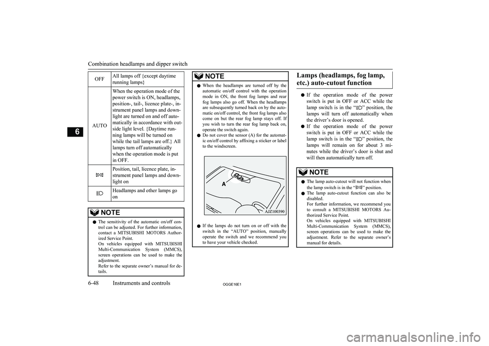 MITSUBISHI OUTLANDER PHEV 2016   (in English) User Guide OFFAll lamps off {except daytime
running lamps}
AUTO
When the operation mode of the
power switch is ON, headlamps,
position-, tail-, licence plate-, in-
strument panel lamps and down-
light are turned