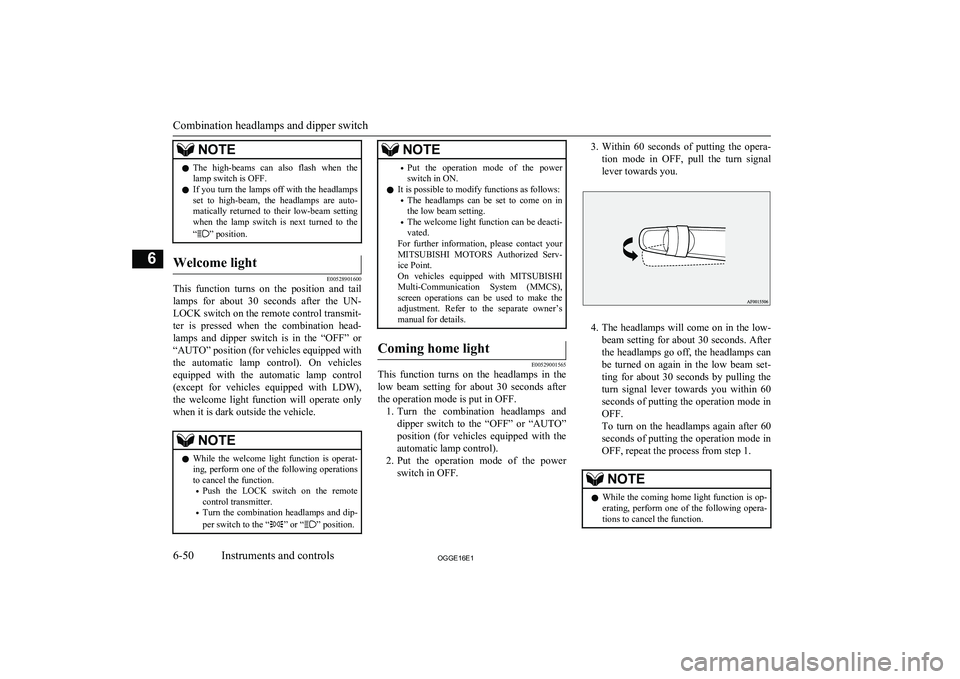 MITSUBISHI OUTLANDER PHEV 2016  Owners Manual (in English) NOTElThe  high-beams  can  also  flash  when  the
lamp switch is OFF.
l If you turn the lamps off with the headlamps
set  to  high-beam,  the  headlamps  are  auto- matically  returned  to  their  low