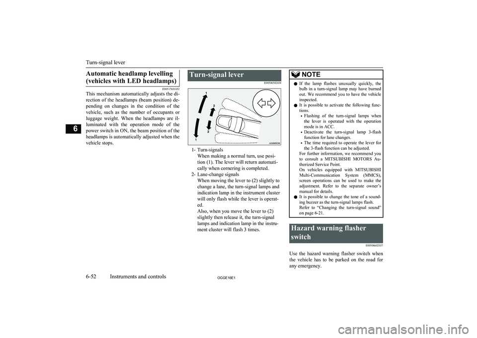 MITSUBISHI OUTLANDER PHEV 2016 Owners Manual (in English) Automatic headlamp levelling(vehicles with LED headlamps)
E00517601652
This mechanism automatically adjusts the di-
rection of the headlamps (beam position) de- pending on changes in the co MITSUBISHI OUTLANDER PHEV 2016 Owners Manual (in English) Automatic headlamp levelling(vehicles with LED headlamps)
E00517601652
This mechanism automatically adjusts the di-
rection of the headlamps (beam position) de- pending on changes in the co