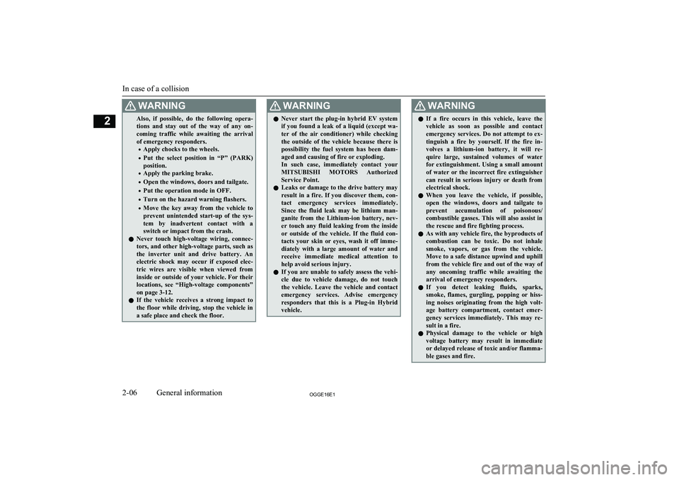 MITSUBISHI OUTLANDER PHEV 2016   (in English) User Guide WARNINGAlso,  if  possible,  do  the  following  opera-
tions  and  stay  out  of  the  way  of  any  on-
coming  traffic  while  awaiting  the  arrival of emergency responders.
• Apply chocks to th