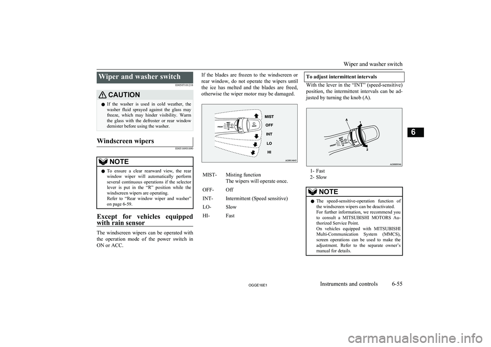 MITSUBISHI OUTLANDER PHEV 2016   (in English) User Guide Wiper and washer switchE00507101218CAUTIONlIf  the  washer  is  used  in  cold  weather,  the
washer  fluid  sprayed  against  the  glass  may
freeze,  which  may  hinder  visibility.  Warm the  glass