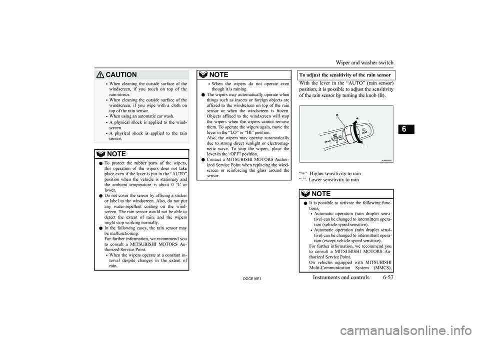 MITSUBISHI OUTLANDER PHEV 2016   (in English) User Guide CAUTION•When  cleaning  the  outside  surface  of  the
windscreen,  if  you  touch  on  top  of  the
rain sensor.
• When  cleaning  the  outside  surface  of  the
windscreen,  if  you  wipe  with 