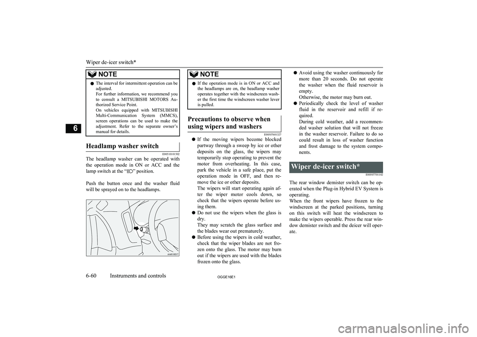 MITSUBISHI OUTLANDER PHEV 2016 Owners Manual (in English) NOTElThe interval for intermittent operation can be
adjusted.
For further information, we recommend you to consult a MITSUBISHI MOTORS Au-
thorized Service Point.
On vehicles equipped wit MITSUBISHI OUTLANDER PHEV 2016 Owners Manual (in English) NOTElThe interval for intermittent operation can be
adjusted.
For further information, we recommend you to consult a MITSUBISHI MOTORS Au-
thorized Service Point.
On vehicles equipped wit