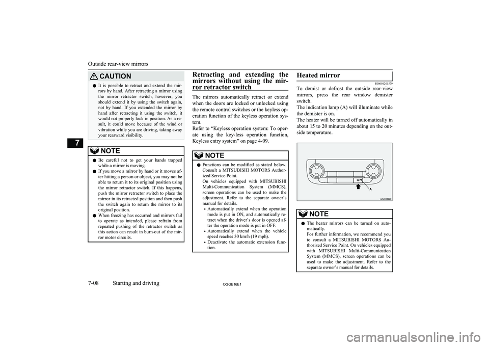 MITSUBISHI OUTLANDER PHEV 2016 Owners Manual (in English) CAUTIONlIt is possible to retract and extend the mir-
rors by hand. After retracting a mirror using
the mirror retractor switch, however, you should extend it by using the sw MITSUBISHI OUTLANDER PHEV 2016 Owners Manual (in English) CAUTIONlIt is possible to retract and extend the mir-
rors by hand. After retracting a mirror using
the mirror retractor switch, however, you should extend it by using the sw