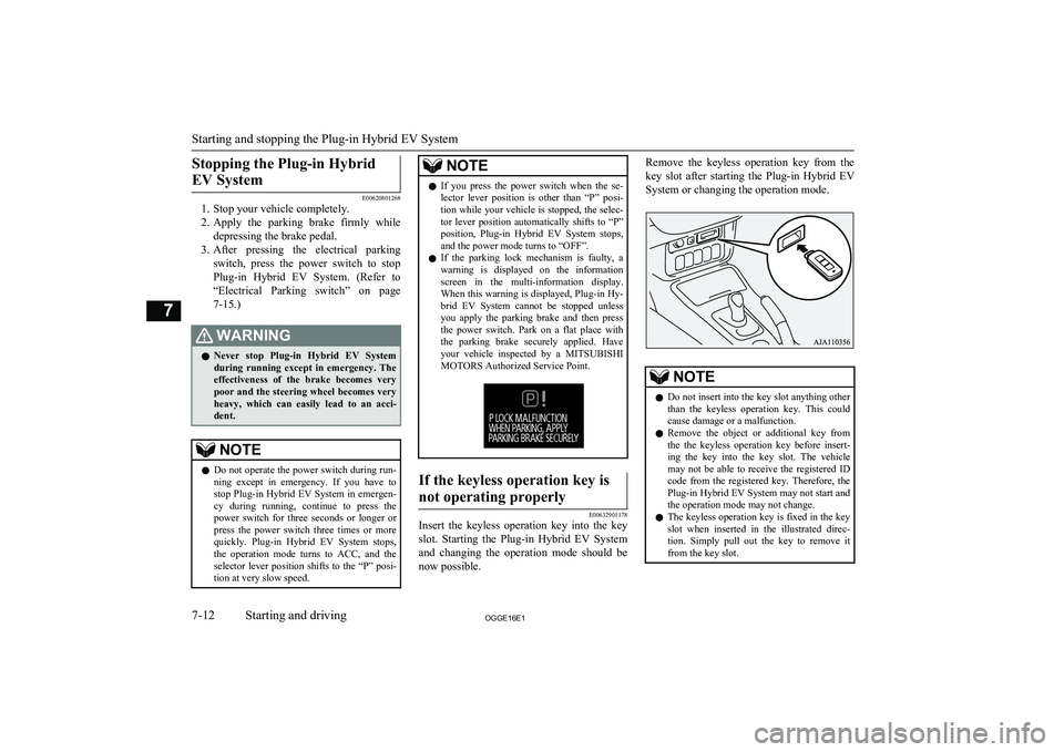 MITSUBISHI OUTLANDER PHEV 2016 Owners Manual (in English) Stopping the Plug-in HybridEV System
E00620801268
1. Stop your vehicle completely.
2. Apply the parking brake firmly while
depressing the brake pedal.
3. After pressing the electrical parking MITSUBISHI OUTLANDER PHEV 2016 Owners Manual (in English) Stopping the Plug-in HybridEV System
E00620801268
1. Stop your vehicle completely.
2. Apply the parking brake firmly while
depressing the brake pedal.
3. After pressing the electrical parking