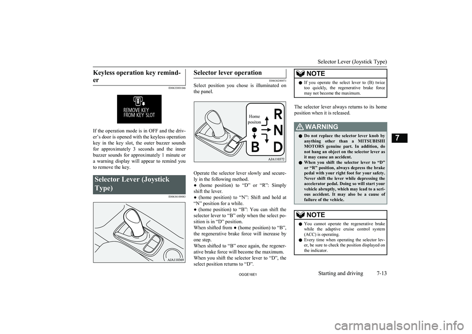 MITSUBISHI OUTLANDER PHEV 2016 Owners Manual (in English) Keyless operation key remind-er
E00633001046
If the operation mode is in OFF and the driv- er’s door is opened with the keyless operationkey in the key slot, the outer buzzer sounds
for app MITSUBISHI OUTLANDER PHEV 2016 Owners Manual (in English) Keyless operation key remind-er
E00633001046
If the operation mode is in OFF and the driv- er’s door is opened with the keyless operationkey in the key slot, the outer buzzer sounds
for app