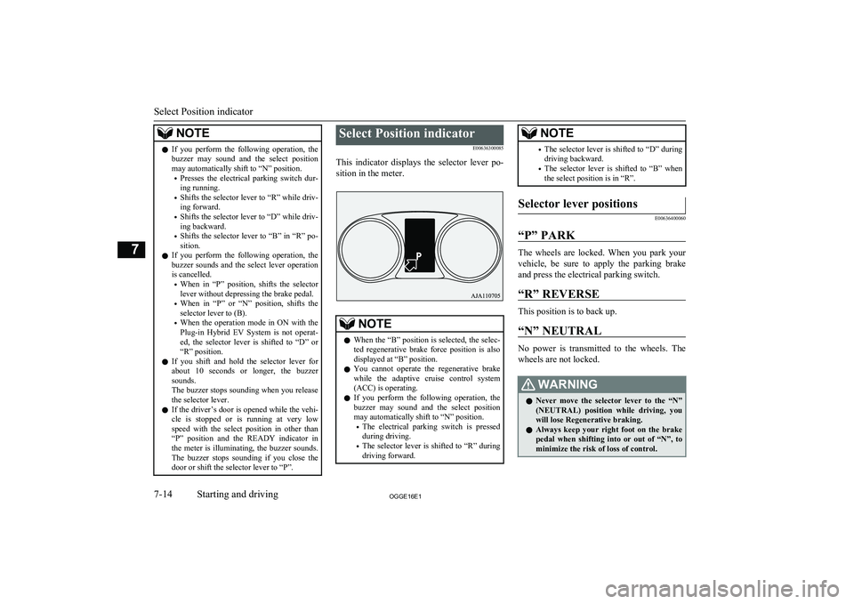 MITSUBISHI OUTLANDER PHEV 2016 Owners Manual (in English) NOTElIf you perform the following operation, the
buzzer may sound and the select positionmay automatically shift to “N” position.
• Presses the electrical parking switch dur-
in MITSUBISHI OUTLANDER PHEV 2016 Owners Manual (in English) NOTElIf you perform the following operation, the
buzzer may sound and the select positionmay automatically shift to “N” position.
• Presses the electrical parking switch dur-
in
