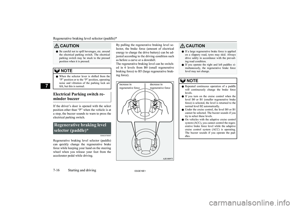MITSUBISHI OUTLANDER PHEV 2016 Owners Manual (in English) CAUTIONlBe careful not to spill beverages, etc. around
the electrical parking switch. The electrical
parking switch may be stuck to the pressed
position when it is pressed.NOTEl When the MITSUBISHI OUTLANDER PHEV 2016 Owners Manual (in English) CAUTIONlBe careful not to spill beverages, etc. around
the electrical parking switch. The electrical
parking switch may be stuck to the pressed
position when it is pressed.NOTEl When the