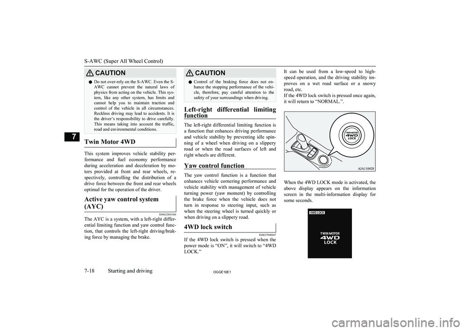 MITSUBISHI OUTLANDER PHEV 2016 Owners Manual (in English) CAUTIONlDo not over-rely on the S-AWC. Even the S-
AWC cannot prevent the natural laws of
physics from acting on the vehicle. This sys- tem, like any other system, has limits and
cannot MITSUBISHI OUTLANDER PHEV 2016 Owners Manual (in English) CAUTIONlDo not over-rely on the S-AWC. Even the S-
AWC cannot prevent the natural laws of
physics from acting on the vehicle. This sys- tem, like any other system, has limits and
cannot