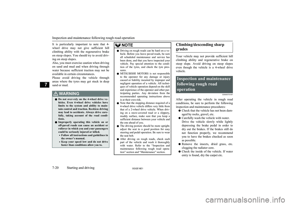 MITSUBISHI OUTLANDER PHEV 2016  Owners Manual (in English) It  is  particularly  important  to  note  that  4-
wheel  drive  may  not  give  sufficient  hill climbing  ability  with  the  regenerative  brakeon steep slopes. You should try to avoid driv-
ing o