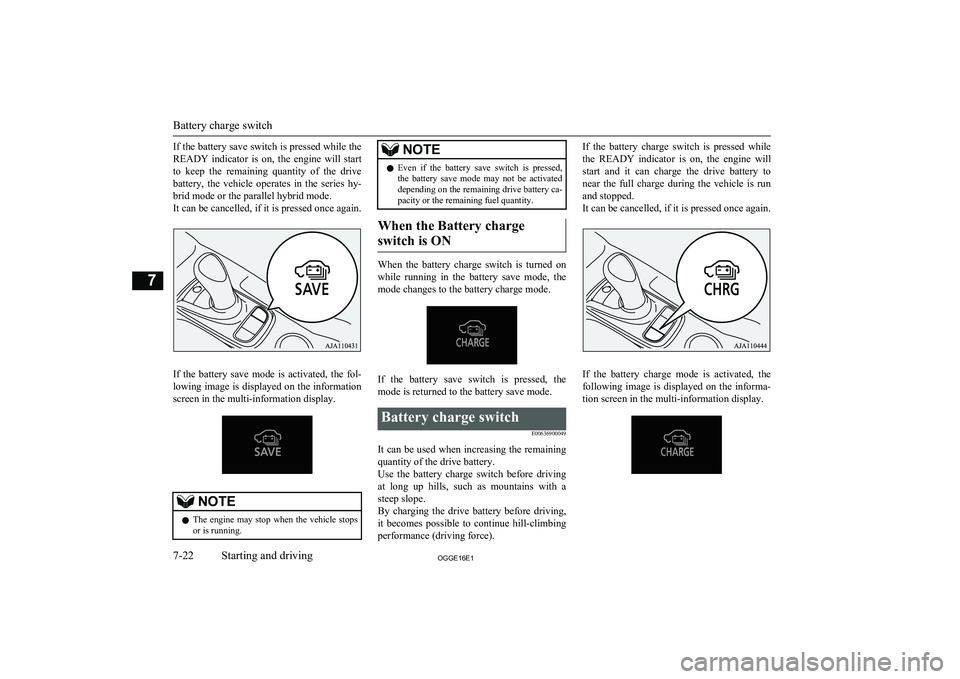 MITSUBISHI OUTLANDER PHEV 2016 Owners Manual (in English) If the battery save switch is pressed while the
READY indicator is on, the engine will start to keep the remaining quantity of the drive
battery, the vehicle operates in the series MITSUBISHI OUTLANDER PHEV 2016 Owners Manual (in English) If the battery save switch is pressed while the
READY indicator is on, the engine will start to keep the remaining quantity of the drive
battery, the vehicle operates in the series