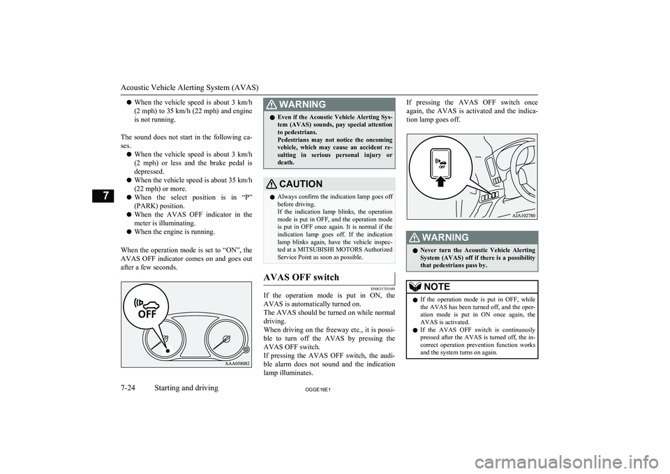 MITSUBISHI OUTLANDER PHEV 2016 Owners Manual (in English) lWhen the vehicle speed is about 3 km/h
(2 mph) to 35 km/h (22 mph) and engine
is not running.
The sound does not start in the following ca- ses.
l When the vehicle speed is about MITSUBISHI OUTLANDER PHEV 2016 Owners Manual (in English) lWhen the vehicle speed is about 3 km/h
(2 mph) to 35 km/h (22 mph) and engine
is not running.
The sound does not start in the following ca- ses.
l When the vehicle speed is about